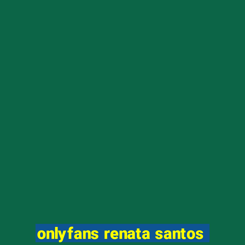 onlyfans renata santos